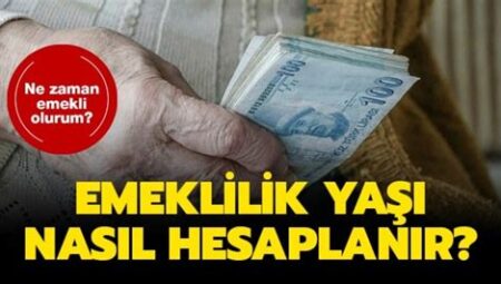 Emeklilik Yaşı Hesaplama Nasıl Yapılır?