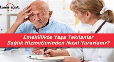 Emeklilikte Sağlık Hizmetlerinden Nasıl Yararlanılır?