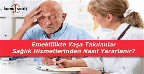 Emeklilikte Sağlık Hizmetlerinden Nasıl Yararlanılır?